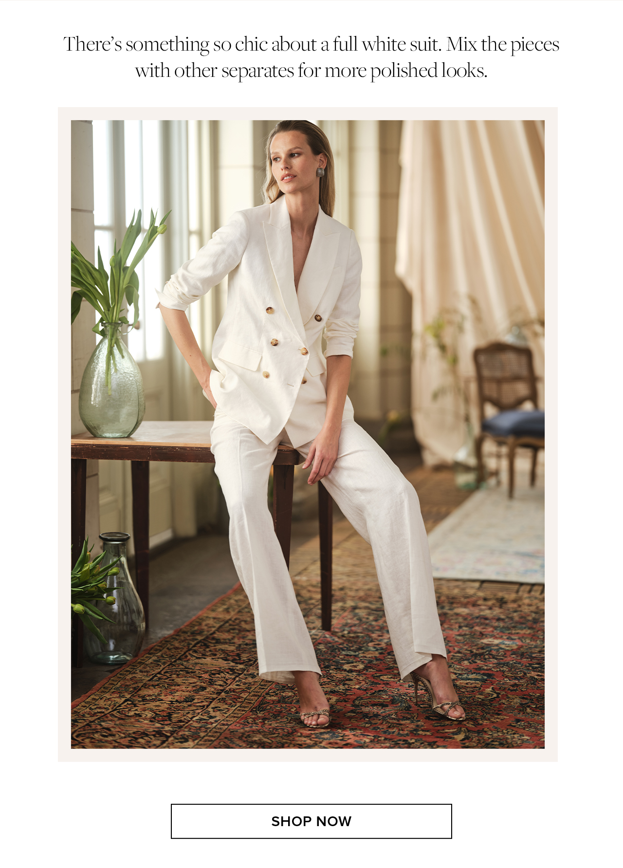 There's something so chic about a full white suit. Mix the pieces with other separates for more polished looks. Shop Now