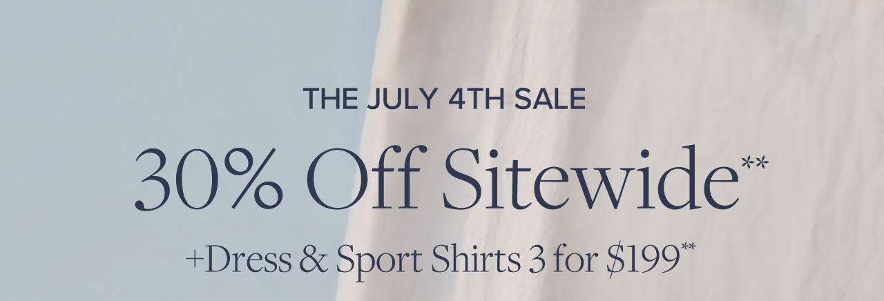The July 4th Sale 30% Off Sitewide +Dress and Sport Shirts 3 for $199