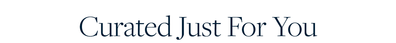 Curated Just For You