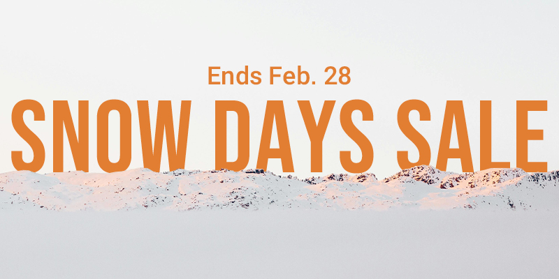 Snow Days Sale - Ends Feb. 28