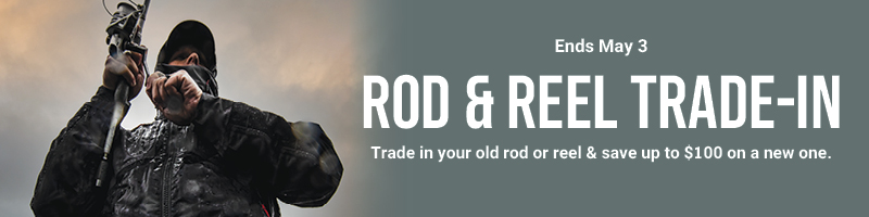 Rod & Reel Trade-In - Ends May 3