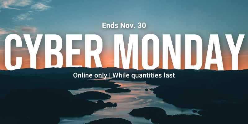 Cyber Monday - Ends Nov. 30 - Online only | While quantities last