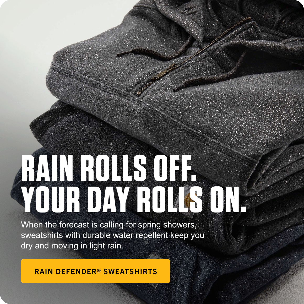 RAIN ROLLS OFF. YOUR DAY ROLLS ON.