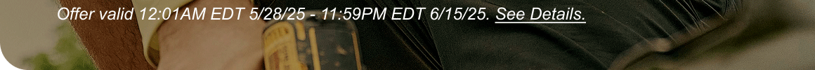 Offer valid 12:01AM EDT 5/28/25 - 11:59PM EDT 6/15/25. See Details.