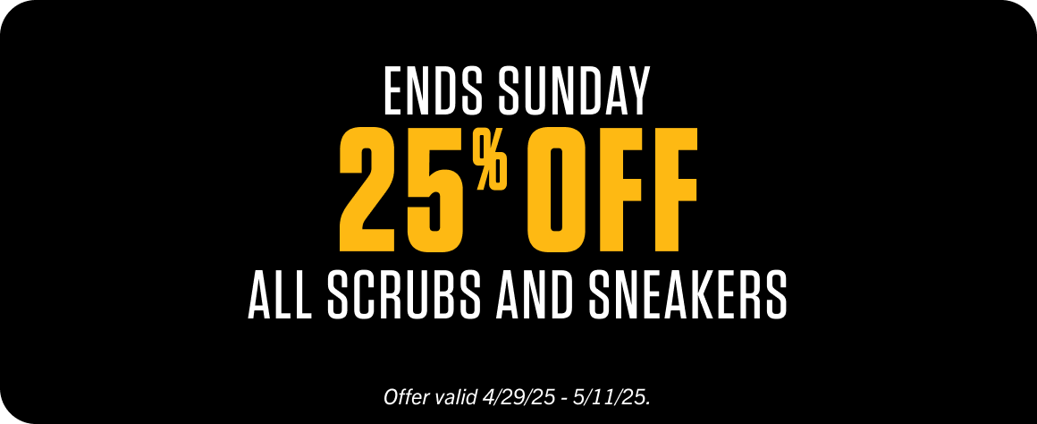 ENDS SUNDAY 25% OFF ALL SCRUBS AND SNEAKERS