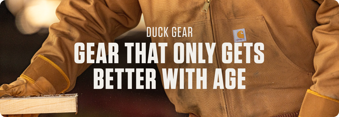 DUCK GEAR GEAR THAT ONLY GETS BETTER WITH AGE