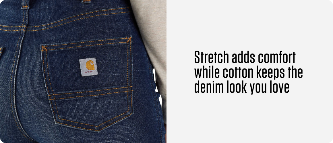 Stretch adds comfort while cotton keeps the denim look you love