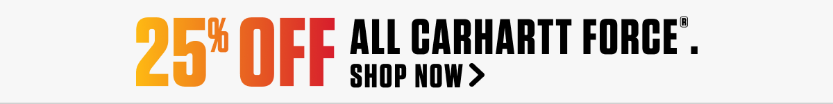 25% OFF ALL CARHARTT FORCE GEAR
