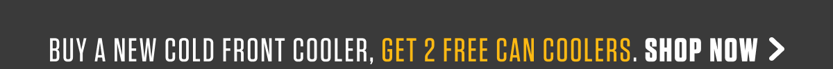 BUY A NEW COLD FRONT COOLER, GET 2 FREE CAN COOLERS. SHOP NOW >