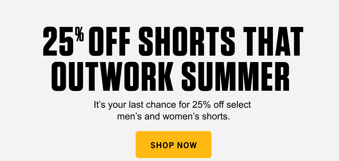 25% OFF SHORTS THAT OUTWORK SUMMER 