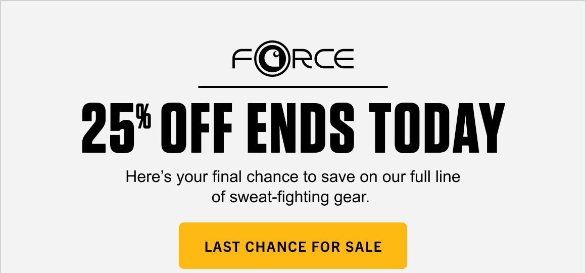 FORCE 25% OFF ENDS TODAY