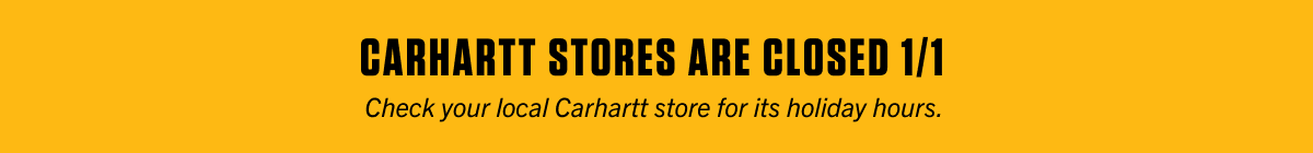 CARHARTT STORES ARE CLOSED 1/1 