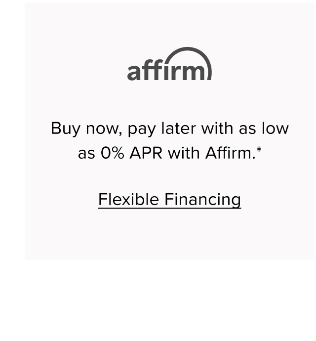 Make simply monthly payments on most designs with Affirm. Flexible Financing
