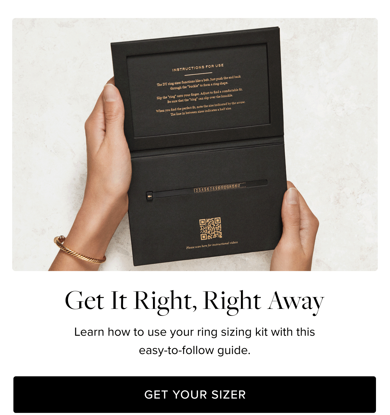 Get it right, right away. Learn how to use your ring sizing kit with this easy-to-follow guide.