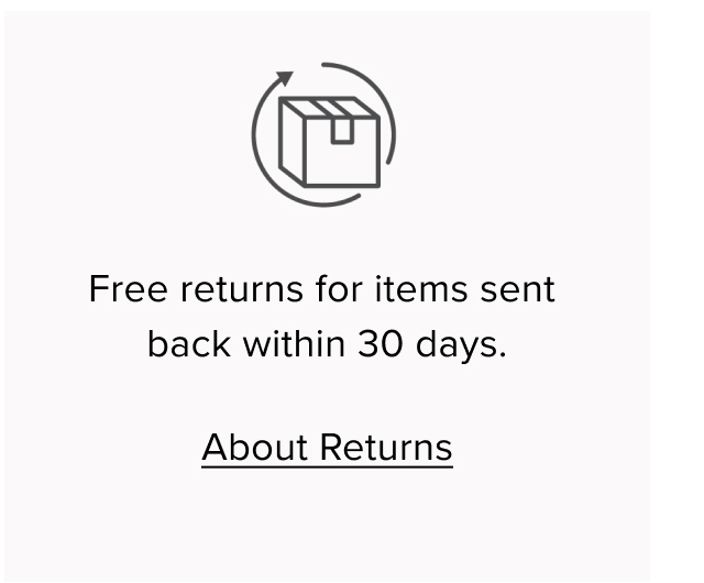 Free returns for items sent back within 30 days. About returns