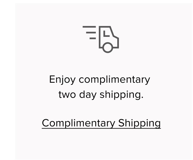 Enjoy complimentary two day shipping.