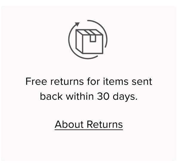 Free returns for items sent back within 30 days. About returns