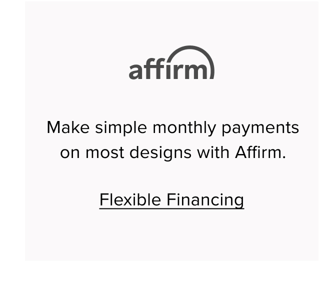 Make simply monthly payments on most designs with Affirm. Flexible Financing