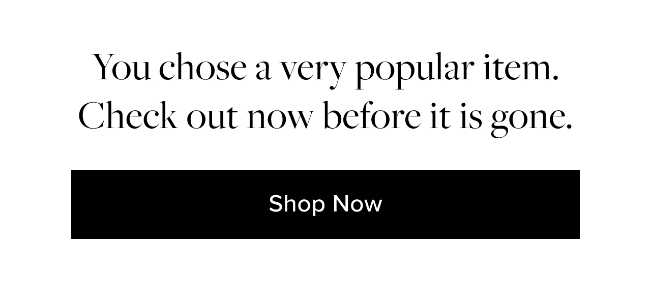 Check Out While There Is Still Time. You chose a very popular item. Checkout now before it sells out. Shop Now.