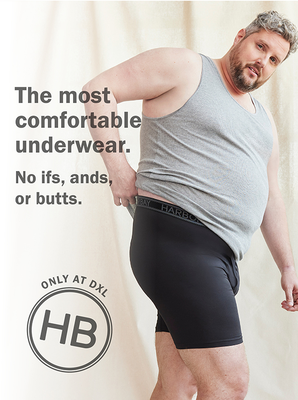 The most comfortable underwear. No ifs, ands, or butts. ONLY AT DXL Harbor Bay