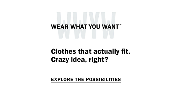 Wear What You Want (SM) - Clothes made to fit? Or clothes made to last? Choose two. Experience DXL