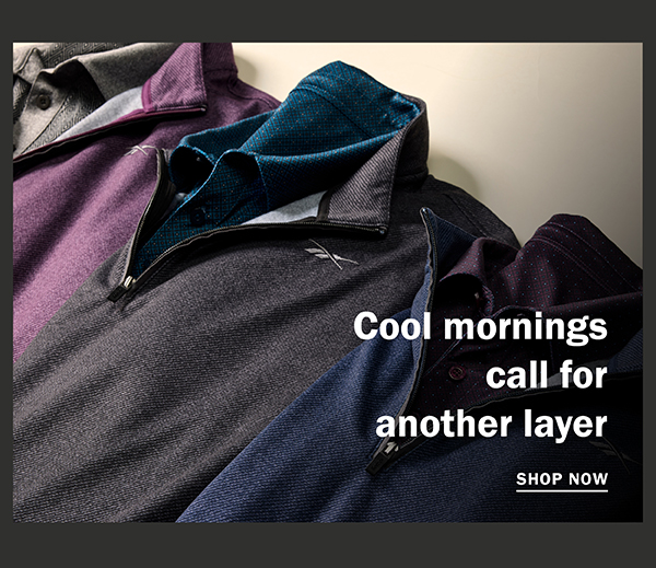 Cool mornings call for another layer. SHOP NOW