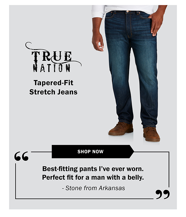 True Nation - Tapered-Fit Stretch Jeans - SHOP NOW - Best-fitting pants I’ve ever worn. Perfect fit for a man with a belly. - Stone from Arkansas