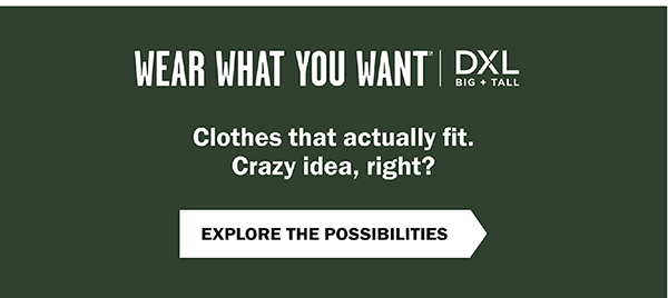 Wear What You Want (SM) - Clothes that actually fit. Crazy idea, right? Explore the possibilities.