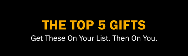 THE TOP 5 GIFTS - Get These On Your List. Then On You.