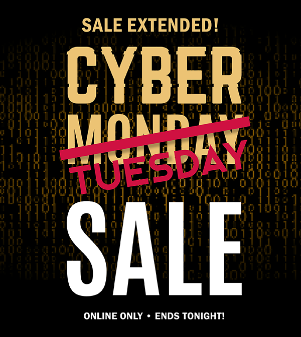 Cyber Tuesday Sale - ONLINE ONLY • HURRY, ENDS TONIGHT