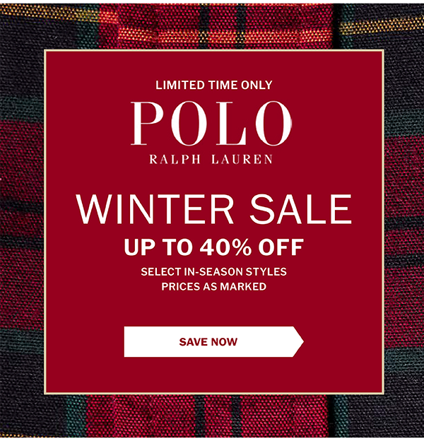 LIMITED TIME ONLY - POLO RALPH LAUREN - WINTER SALE - UP TO 40% OFF SELECT IN-SEASON STYLES - PRICES AS MARKED - SAVE NOW