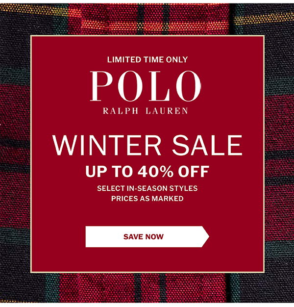 LIMITED TIME ONLY - POLO RALPH LAUREN - WINTER SALE - UP TO 40% OFF SELECT IN-SEASON STYLES - PRICES AS MARKED - SAVE NOW