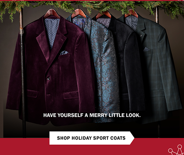 HAVE YOURSELF A MERRY LITTLE LOOK. SHOP HOLIDAY SPORT COATS