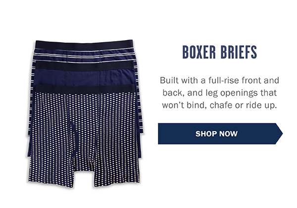 BOXER BRIEFS - Built with a full-rise front and back, and leg openings that won’t bind, chafe or ride up. SHOP NOW