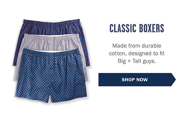 CLASSIC BOXERS - Made from durable cotton, designed to fit Big + Tall guys. SHOP NOW