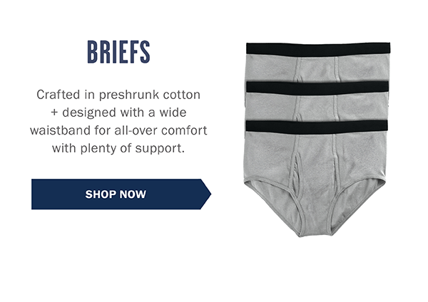 BRIEFS - Crafted in preshrunk cotton + designed with a wide waistband for all-over comfort with plenty of support. SHOP NOW