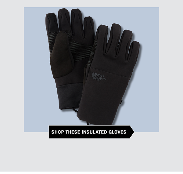 SHOP THESE INSULATED GLOVES