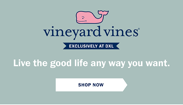 vineyard vines - Exclusively at DXL. Live the good life any way you want. SHOP NOW