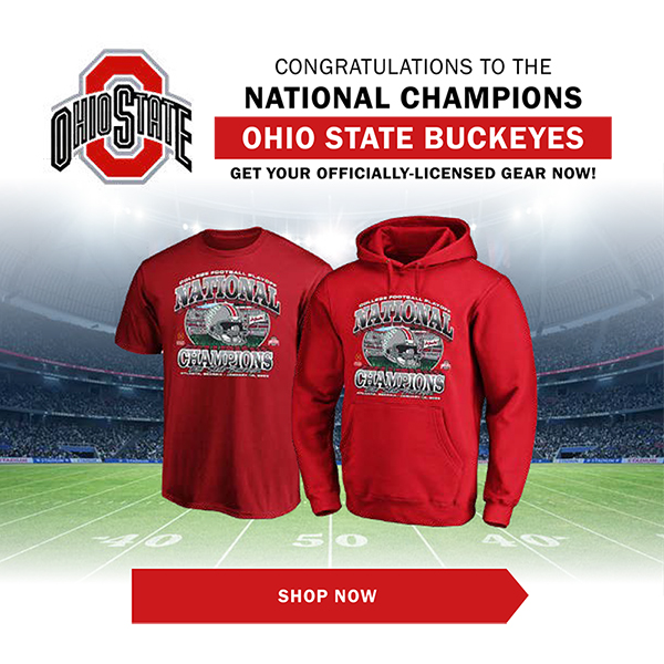 CONGRATULATIONS TO THE NATIONAL CHAMPIONS OHIO STATE BUCKEYES - GET YOUR OFFICIALLY-LICENSED GEAR NOW! - SHOP NOW