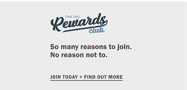 The DXL Rewards Club. So many Reasons to Join. No reason not to. Join today and find out more.