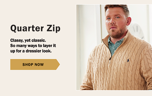 Quarter Zip - Classy, yet classic. So many ways to layer it up for a dressier look. SHOP NOW