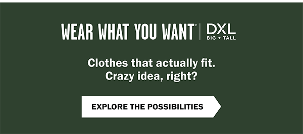 Wear What You Want (SM) - Clothes that actually fit. Crazy idea, right? Explore the possibilities.