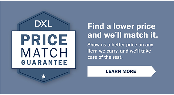 Price Match Guarantee - Find a lower price and we'lll match it. Show us a better price on any item we carry, and we'll take care of the rest. - Learn More