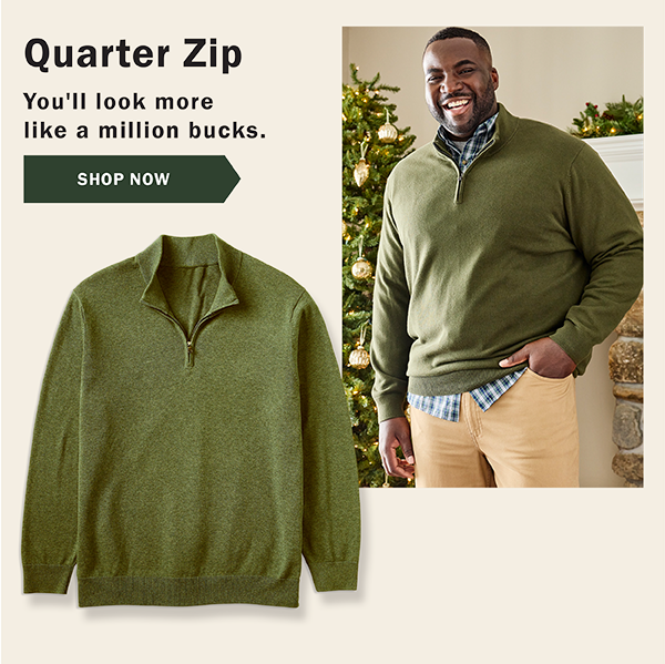 Quarter Zip - You'll look more like a million bucks. SHOP NOW