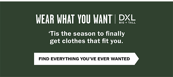 Wear What You Want (SM) - 'Tis the season to finally get clothes that fit you. Find Everything You've Ever Wanted.