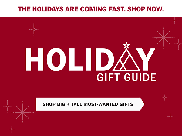 Holiday Gift Guide. SHOP BIG + TALL MOST-WANTED GIFTS