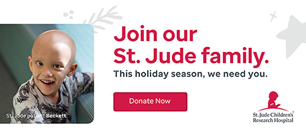 Join our St. Jude family. This holiday season, we need you. Donate Now