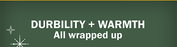 DURBILITY + WARMTH - All wrapped up