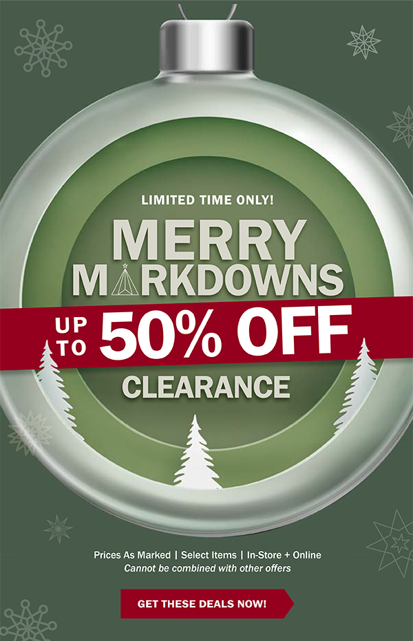 LIMITED TIME ONLY! MERRY MARKDOWNS - UP TO 50% OFF CLEARANCE - Prices As Marked | Select Items | In-Store + Online | Cannot be combined with other offers - GET THESE DEALS NOW!