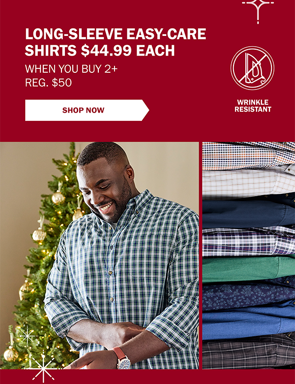 LONG-SLEEVE EASY-CARE SHIRTS $44.99 EACH WHEN YOU BUY 2+ REG. $50